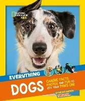 Everything: Dogs: Canine Facts, Photos and Fun to Get Your Paws on! - National Geographic Kids - cover