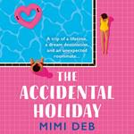 The Accidental Holiday: Your perfect sun-drenched, enemies-to-lovers rom-com beach read for 2024