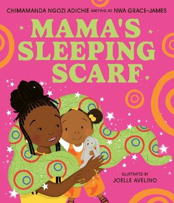 Mama’s Sleeping Scarf - Chimamanda Ngozi Adichie - cover