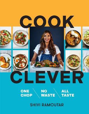 Cook Clever: One Chop, No Waste, All Taste - Shivi Ramoutar - cover