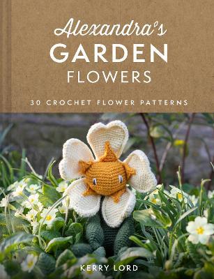 Alexandra's Garden Flowers: 30 Crochet Flower Patterns - Kerry Lord - cover