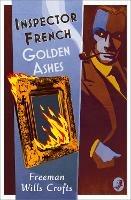 Inspector French: Golden Ashes - Freeman Wills Crofts - cover