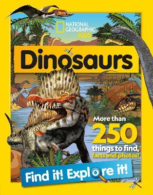 Dinosaurs Find it! Explore it!: More Than 250 Things to Find, Facts and Photos! - National Geographic Kids - cover