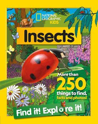 Insects Find it! Explore it!: More Than 250 Things to Find, Facts and Photos! - National Geographic Kids - cover