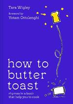 How to Butter Toast: Rhymes in a Book That Help You to Cook