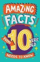 Amazing Facts Every 10 Year Old Needs to Know - Clive Gifford - cover