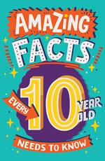 Amazing Facts Every 10 Year Old Needs to Know (Amazing Facts Every Kid Needs to Know)