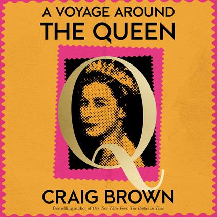 A Voyage Around the Queen: The new laugh-out-loud and Sunday Times bestselling biography of Queen Elizabeth II, from the winner of the Baillie Gifford Prize