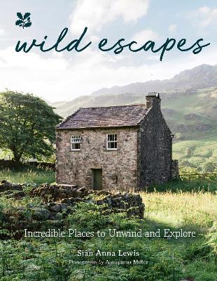 Wild Escapes: Incredible Places to Unwind and Explore - Siân Anna Lewis,National Trust Books - cover