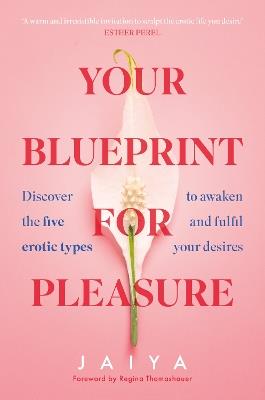 Your Blueprint for Pleasure: Discover the 5 Erotic Types to Awaken – and Fulfil – Your Desires - Jaiya - cover