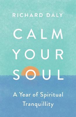 Calm Your Soul: A Year of Spiritual Tranquillity - Richard Daly - cover