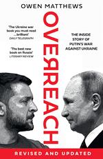Overreach: The Inside Story of Putin’s War Against Ukraine