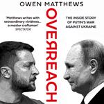 Overreach: The Inside Story of Putin’s War Against Ukraine