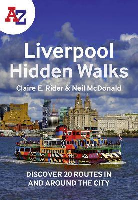 A -Z Liverpool Hidden Walks: Discover 20 Routes in and Around the City - Claire E Rider,Neil McDonald,A-Z Maps - cover