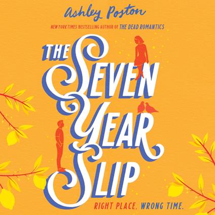 The Seven Year Slip: The new laugh-out-loud rom-com from the New York Times bestselling author of THE DEAD ROMANTICS