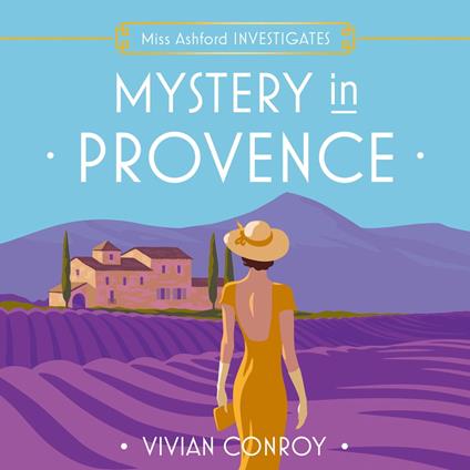 Mystery in Provence: The most unputdownable new cozy mystery series – perfect for fans of Miss Fisher! (Miss Ashford Investigates, Book 1)