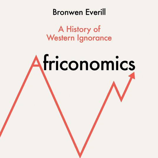 Africonomics: A History of Western Ignorance and African Economics