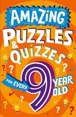 Amazing Puzzles and Quizzes for Every 9 Year Old (Amazing Puzzles and Quizzes for Every Kid)