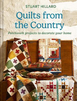 Quilts from the Country: Patchwork Projects to Decorate Your Home - Stuart Hillard - cover