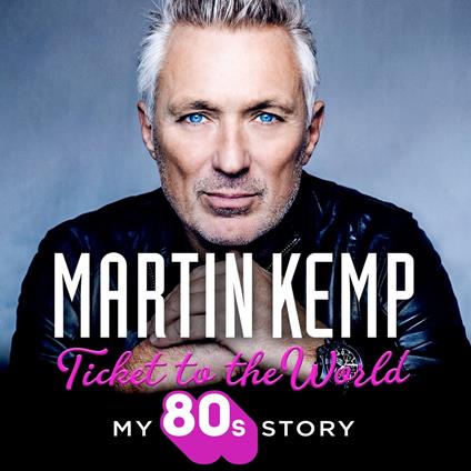 Ticket to the World: My 80s Story. My new music memoir behind-the-scenes of Spandau Ballet and the 80s