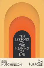 On Purpose: Ten Lessons on the Meaning of Life