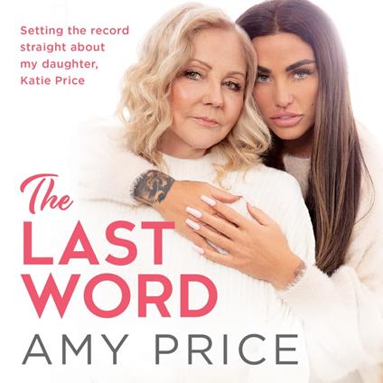 The Last Word: The Sunday Times bestseller telling the true and honest story of Katie Price from a mother’s perspective revealing untold and new facts