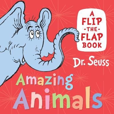 Amazing Animals: A Flip-the-Flap Book - Dr. Seuss - cover