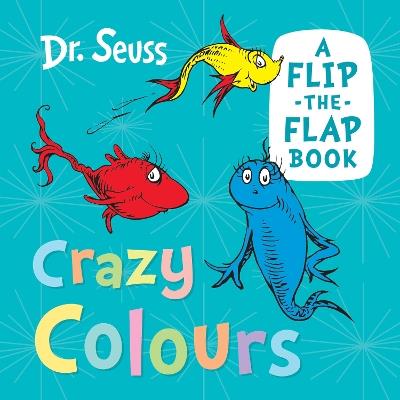 Crazy Colours: A Flip-the-Flap Book - Dr. Seuss - cover