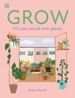 GROW: Fill Your World with Plants - Robyn Booth,National Trust Books - cover