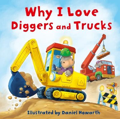 Why I Love Diggers and Trucks - cover