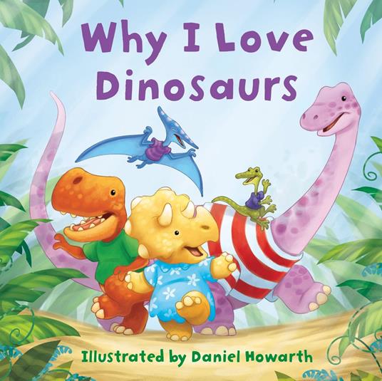 Why I Love Dinosaurs - Daniel Howarth - ebook