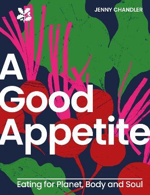 A Good Appetite: Eating for Planet, Body and Soul - Jenny Chandler,National Trust Books - cover