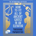 How to Fit All of Ancient Greece in an Elevator: The New International Bestseller