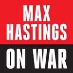 Max Hastings On War