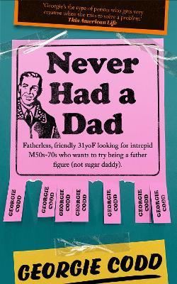 Never Had a Dad: Adventures in Fatherlessness - Georgie Codd - cover