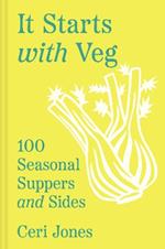 It Starts with Veg: 100 Seasonal Suppers and Sides