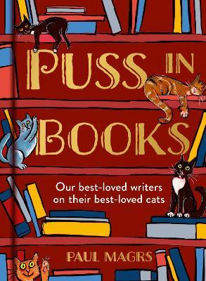 Puss in Books: Our Best-Loved Writers on Their Best-Loved Cats - Paul Magrs - cover