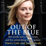 Out of the Blue: The inside story of the unexpected rise and rapid fall of Liz Truss