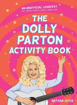 The Dolly Parton Activity Book: An Unofficial Lovefest - Nathan Joyce - cover