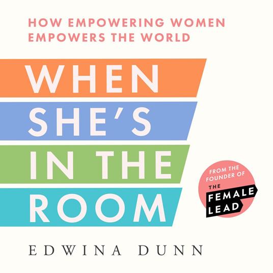 When She’s in the Room: How Empowering Women Empowers the World