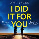 I Did It For You: The chilling new thriller from the author of The Roanoke Girls