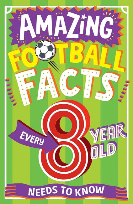 AMAZING FOOTBALL FACTS EVERY 8 YEAR OLD NEEDS TO KNOW (Amazing Facts Every Kid Needs to Know) - Clive Gifford,Emiliano Migliardo - ebook