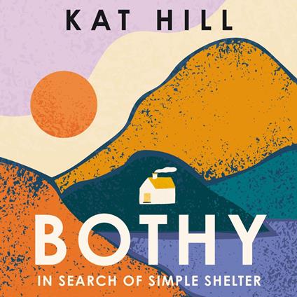 Bothy: A New Memoir About Adventures in the Wilderness in Search of Simple Shelter, Longlisted for the Wainwright Prize 2024