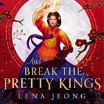 And Break the Pretty Kings (The Sacred Bone, Book 1)