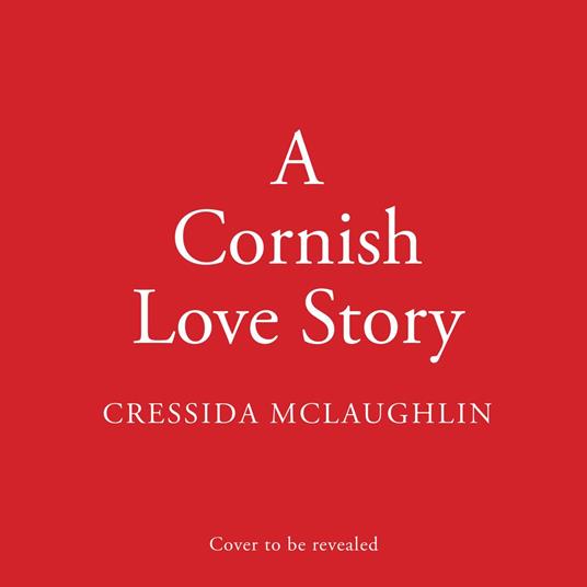 A Cornish Love Story: The perfect new escapist and romantic love story for summer 2025 from the million-copy best-selling author