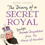 The Diary of a Secret Royal: (Almost!) True Stories from Inside the Royal Family