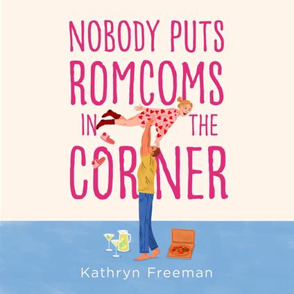 Nobody Puts Romcoms In The Corner: The best and only GRUMPY/SUNSHINE romcom you need to read in 2024! (The Kathryn Freeman Romcom Collection, Book 7)