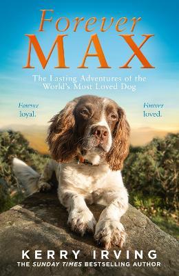 Forever Max: The Lasting Adventures of the World's Most Loved Dog - Kerry Irving - cover