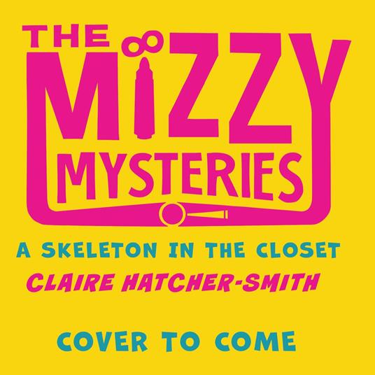 The Mizzy Mysteries: A Skeleton in the Closet: A twisty middle-grade illustrated murder-mystery adventure with a neurodivergent heroine, new for 2025! (The Mizzy Mysteries)