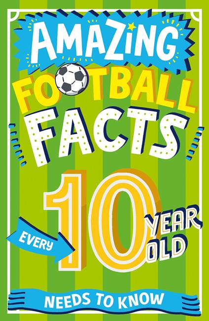 Amazing Football Facts Every 10 Year Old Needs to Know (Amazing Facts Every Kid Needs to Know) - Caroline Rowlands,Emiliano Migliardo - ebook